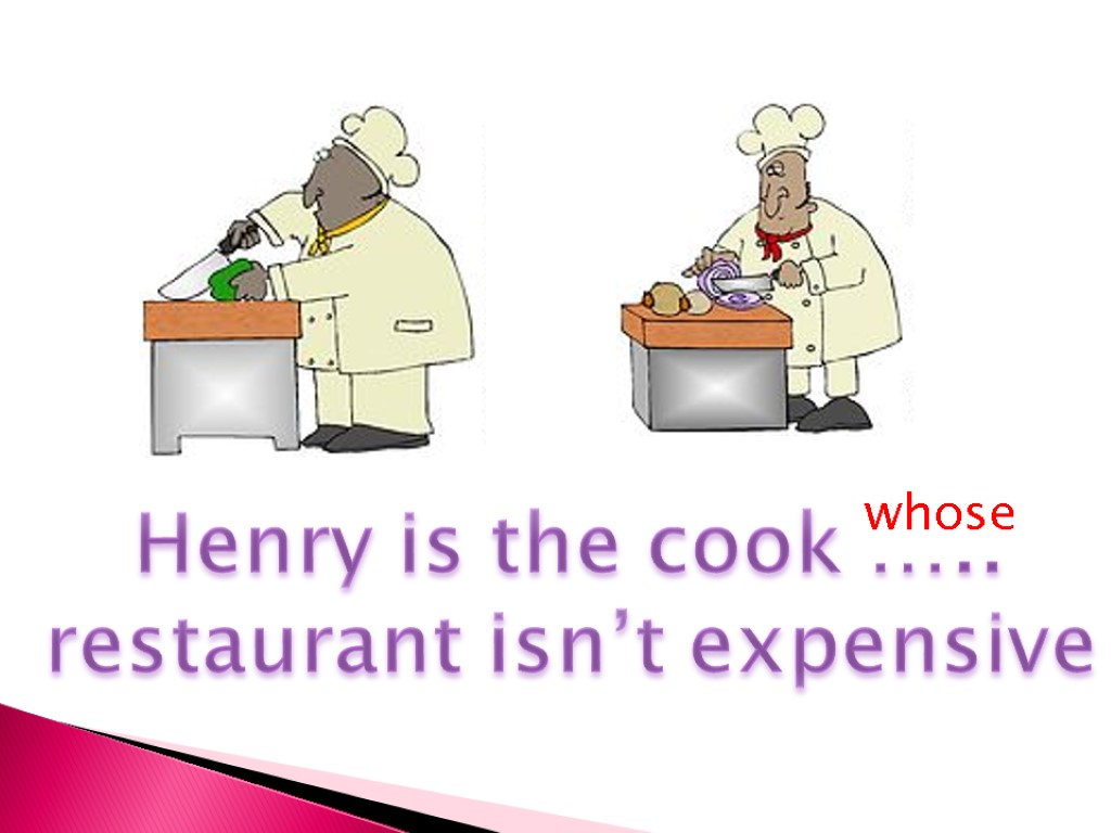 Henry is the cook ….. restaurant isn’t expensive whose